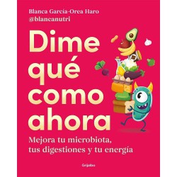 Dime qué como ahora. Mejora tu microbiota, tus digestiones y tu energía