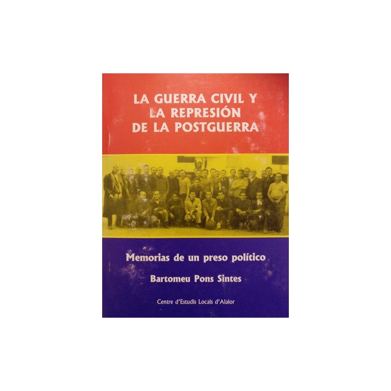 La guerra civil y la represión de la postguerra. Memorias de un preso político