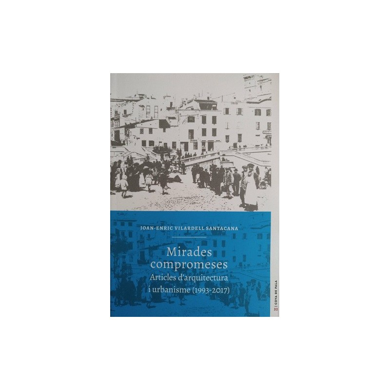 Mirades compromeses. Articles d’arquitectura i urbanisme (1993-2017) (Cova de Pala nº32)