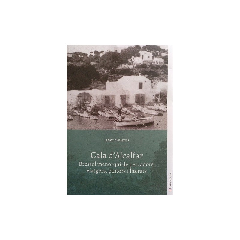 Cala d'Alcalfar. Bressol menorquí de pescadors, viatgers, pintors i literats (Cova de Pala nº37)