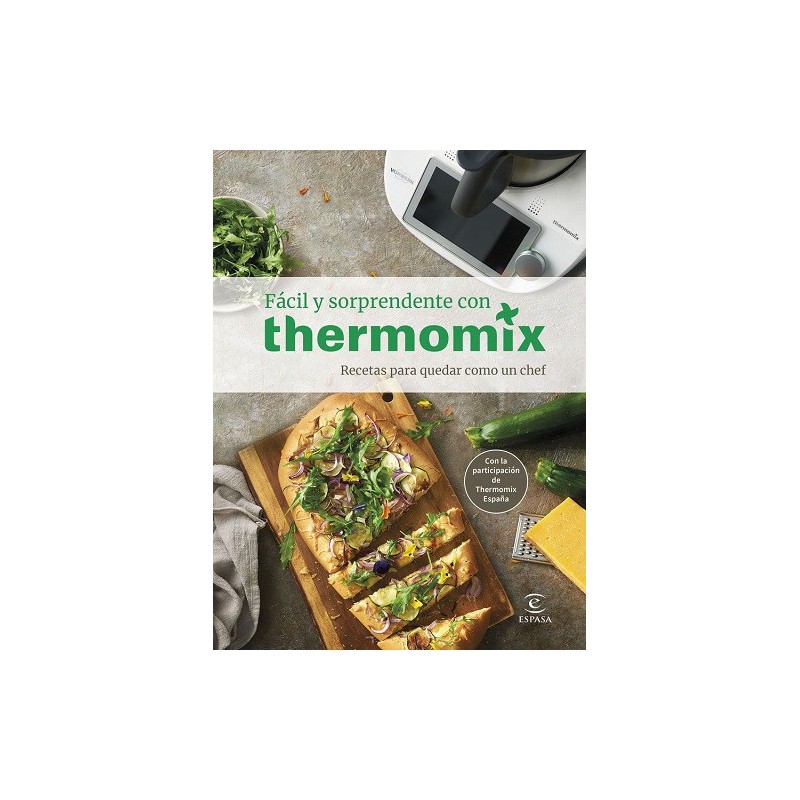 Fácil y sorprendente con thermomix. Recetas para quedar como un chef